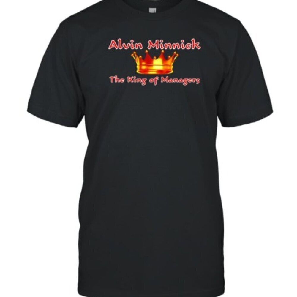 Alvin Minnick The King Of Managers Workplace Humor Meme Statement Graphic Tee .
